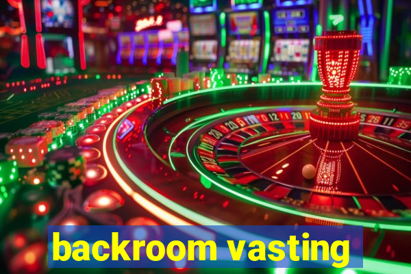 backroom vasting