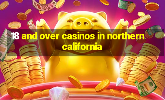 18 and over casinos in northern california