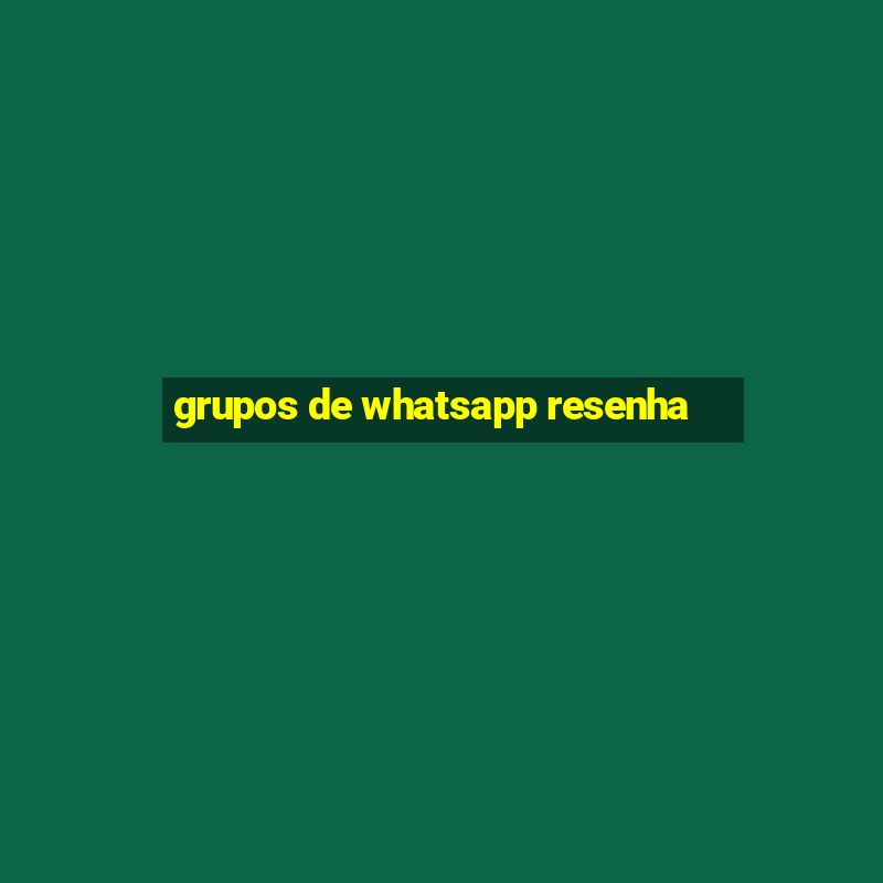 grupos de whatsapp resenha