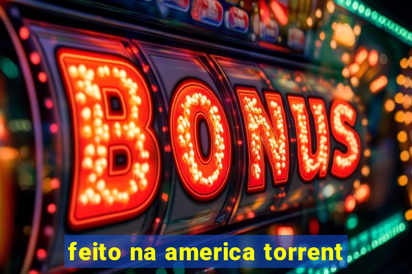 feito na america torrent