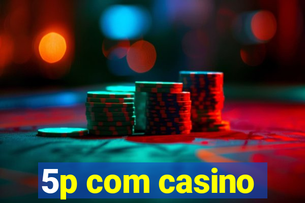 5p com casino