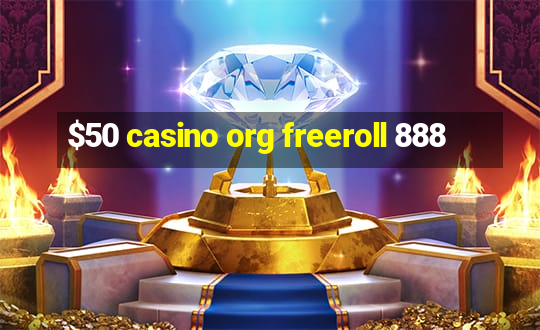 $50 casino org freeroll 888