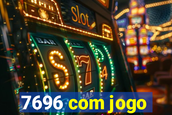 7696 com jogo