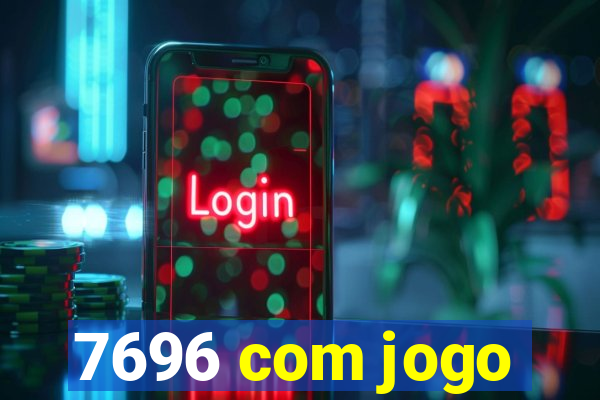 7696 com jogo