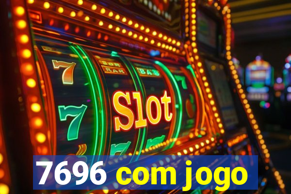 7696 com jogo