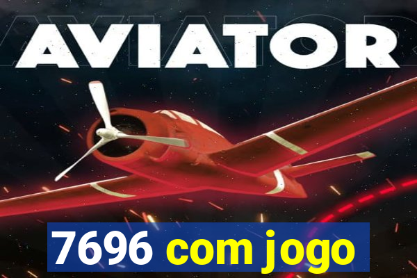 7696 com jogo