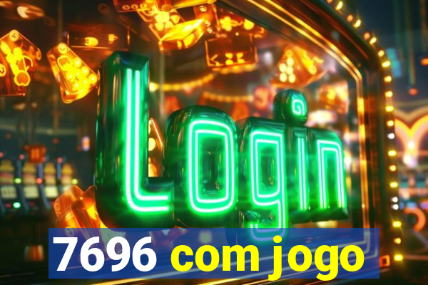 7696 com jogo