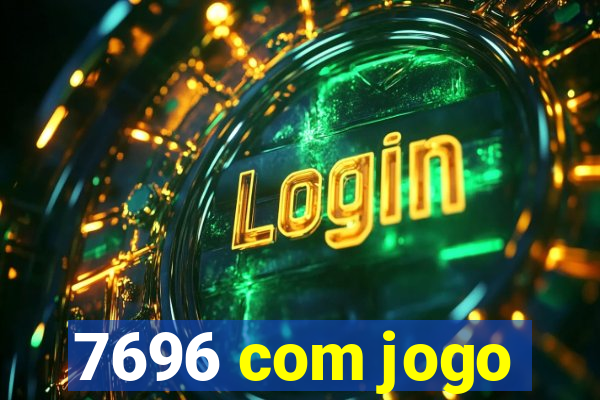 7696 com jogo