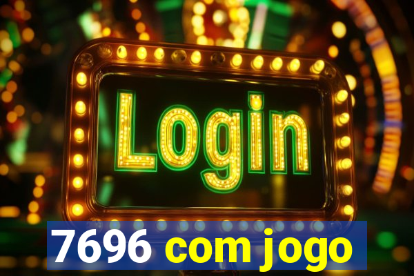 7696 com jogo