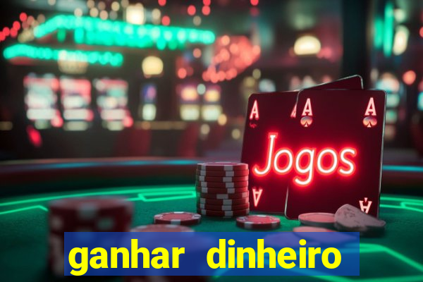 ganhar dinheiro para jogar