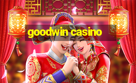 goodwin casino