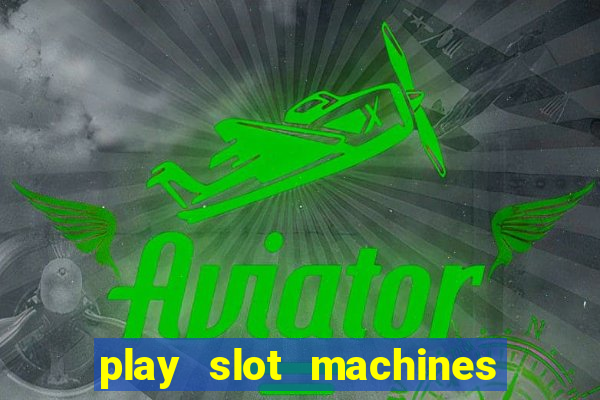 play slot machines online for money