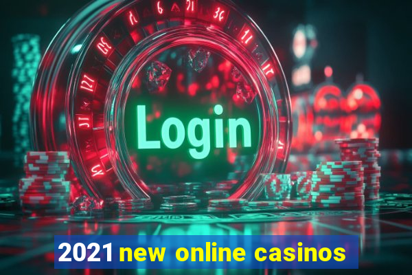 2021 new online casinos