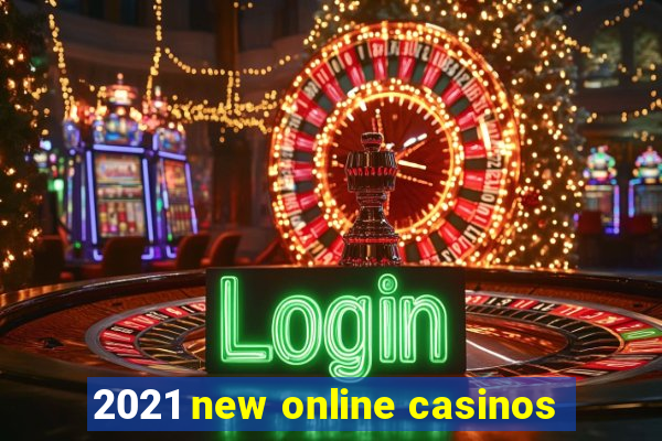 2021 new online casinos