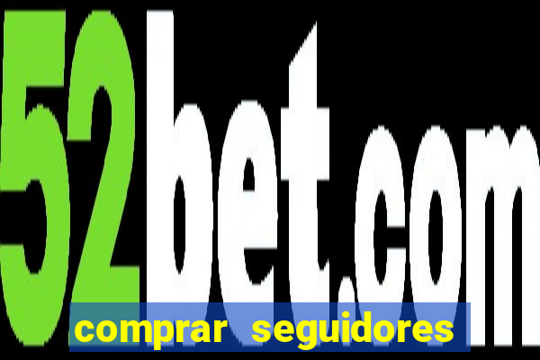 comprar seguidores que interagem