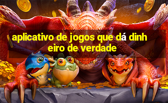 aplicativo de jogos que dá dinheiro de verdade