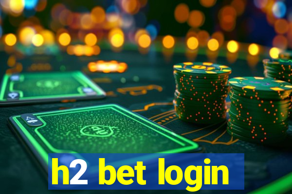 h2 bet login