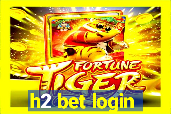 h2 bet login