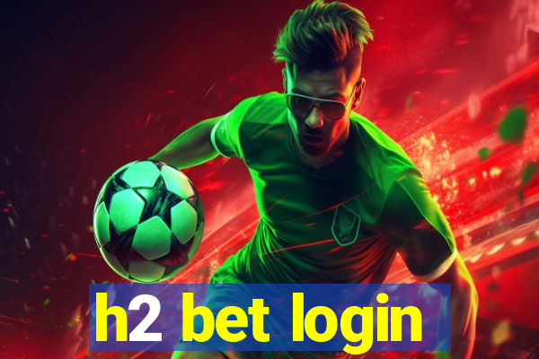 h2 bet login