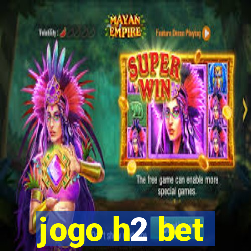 jogo h2 bet