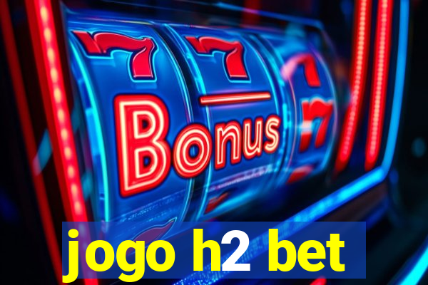 jogo h2 bet