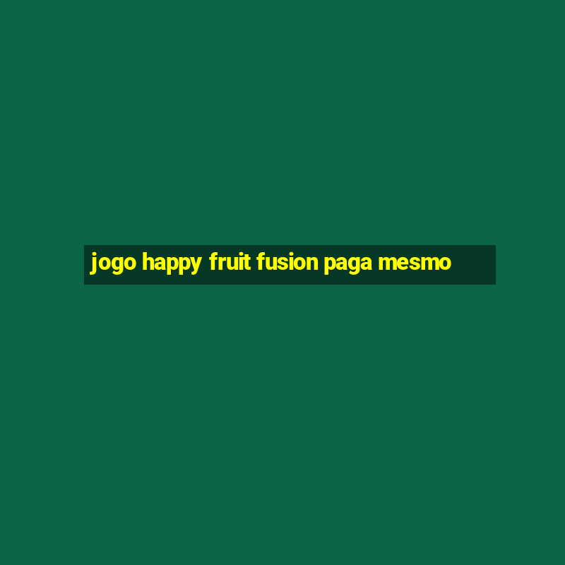 jogo happy fruit fusion paga mesmo