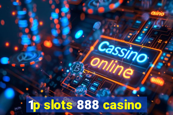 1p slots 888 casino