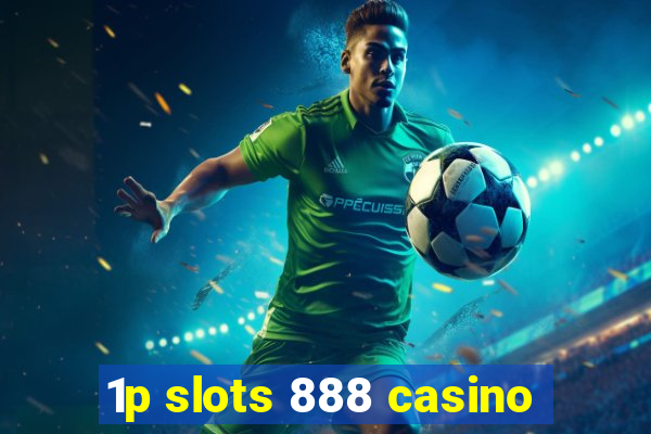 1p slots 888 casino