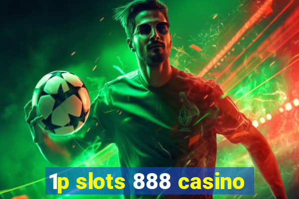 1p slots 888 casino