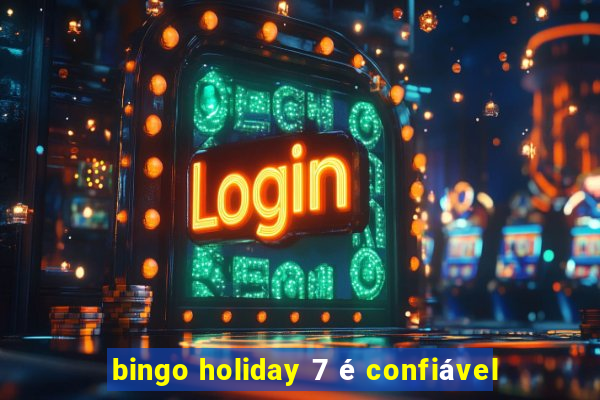 bingo holiday 7 é confiável