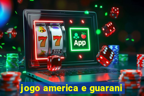 jogo america e guarani