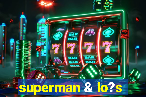 superman & lo?s