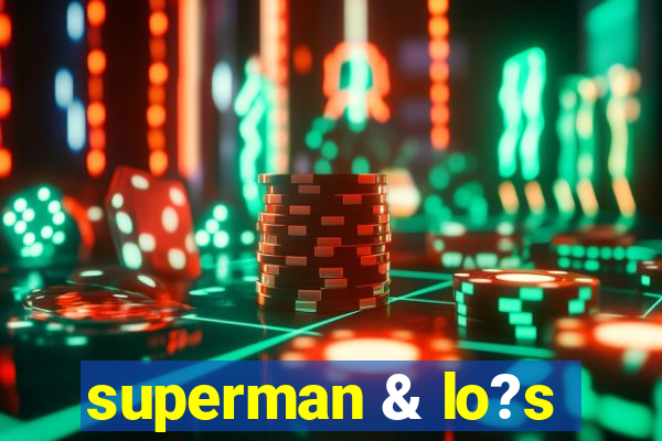 superman & lo?s