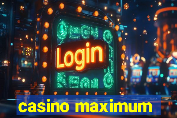 casino maximum