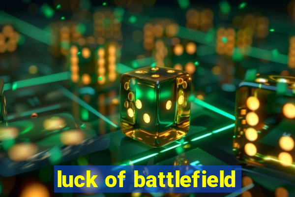 luck of battlefield