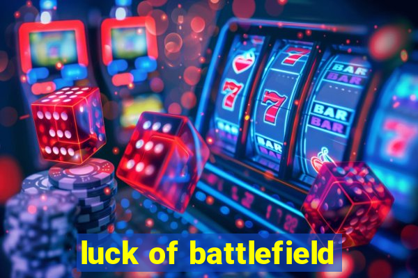 luck of battlefield