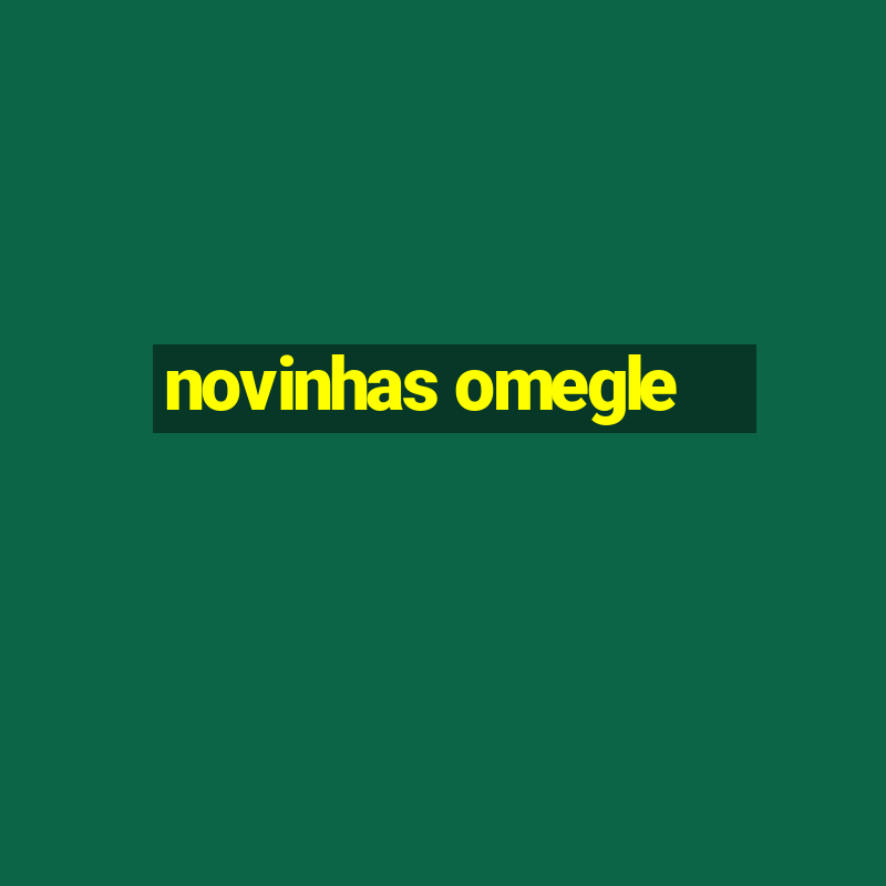 novinhas omegle