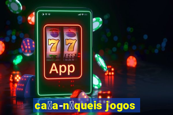 ca莽a-n铆queis jogos