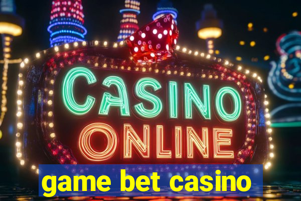 game bet casino