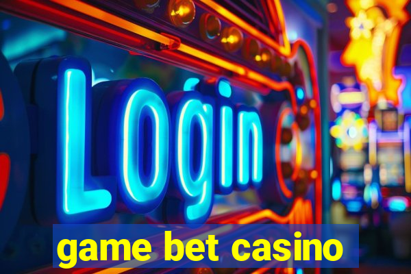 game bet casino