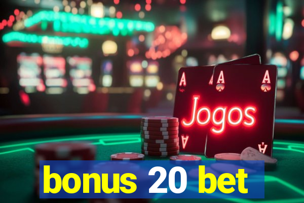 bonus 20 bet