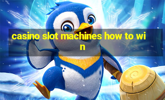 casino slot machines how to win