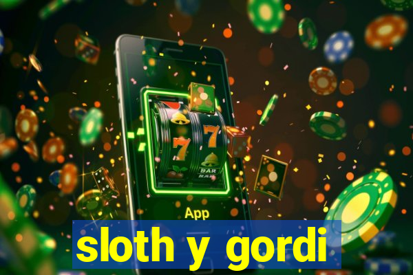 sloth y gordi