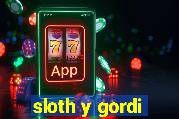 sloth y gordi