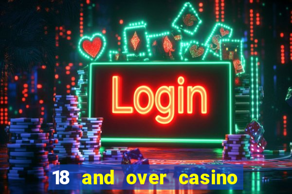 18 and over casino near me