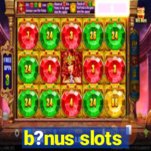 b?nus slots