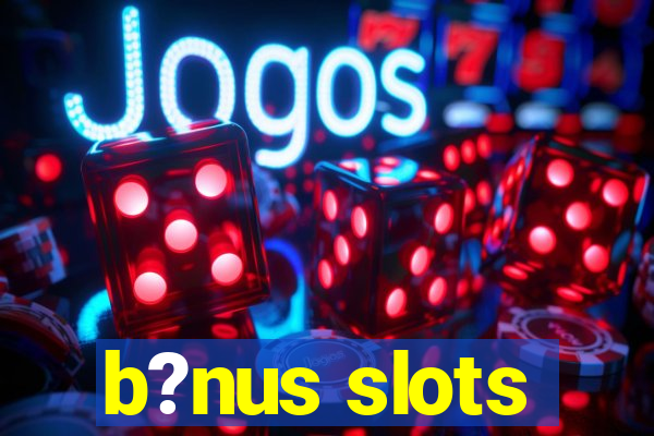 b?nus slots