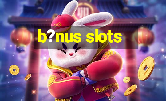 b?nus slots