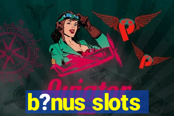 b?nus slots