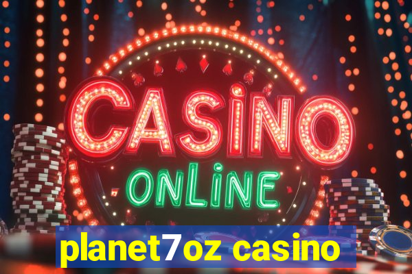 planet7oz casino